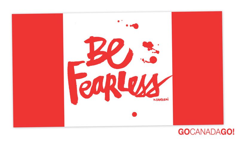 A canadian flag with the words Be Fearless. Go Canada Go